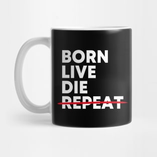 Born - Live - Die - Not Repeat Mug